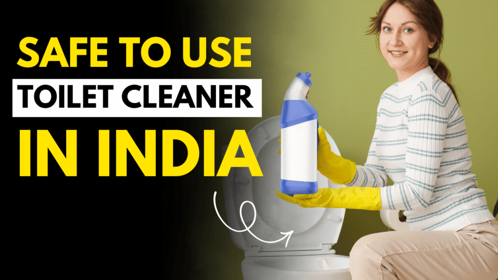 Safe to Use Toilet Cleaners in India Without Harsh or Toxic Chemicals