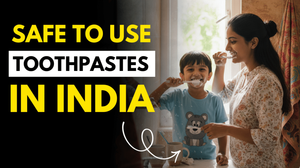 Safe to Use Toothpastes in India Without Harsh or Toxic Chemicals